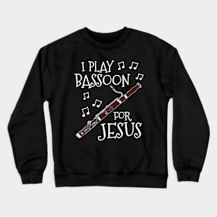 I Play Bassoon For Jesus Bassoonist Church Musician Crewneck Sweatshirt